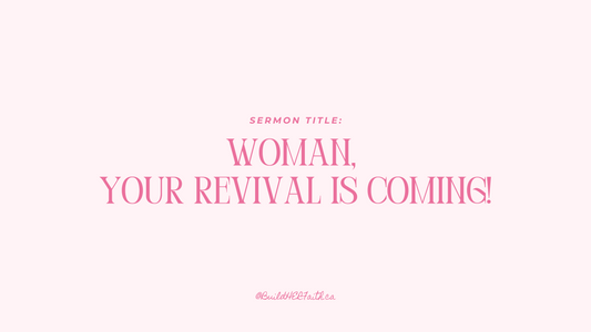 WOMAN, YOUR REVIVAL IS COMING!